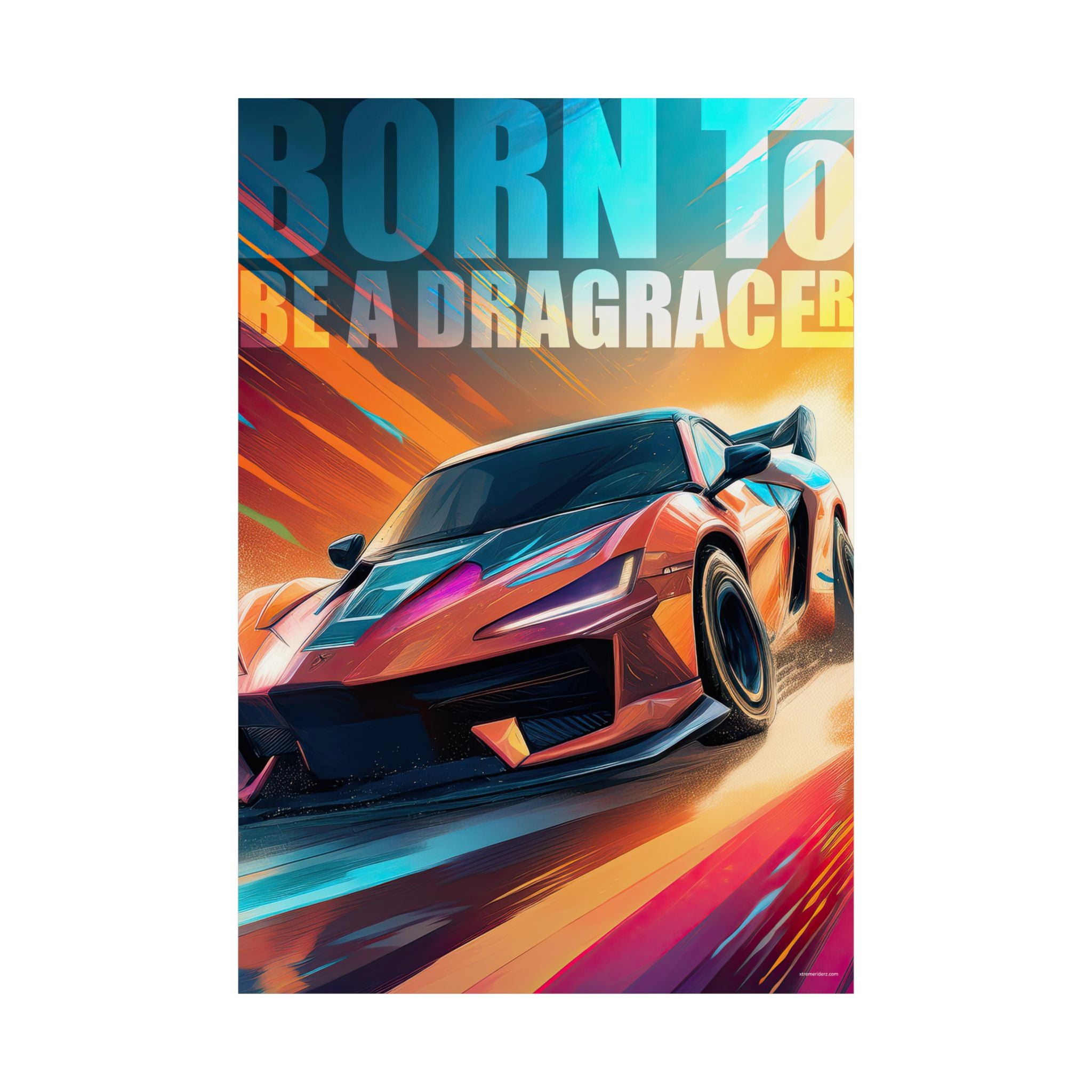 Born To Be a Dragracer- Xtreme Kidz- Matte Vertical Poster