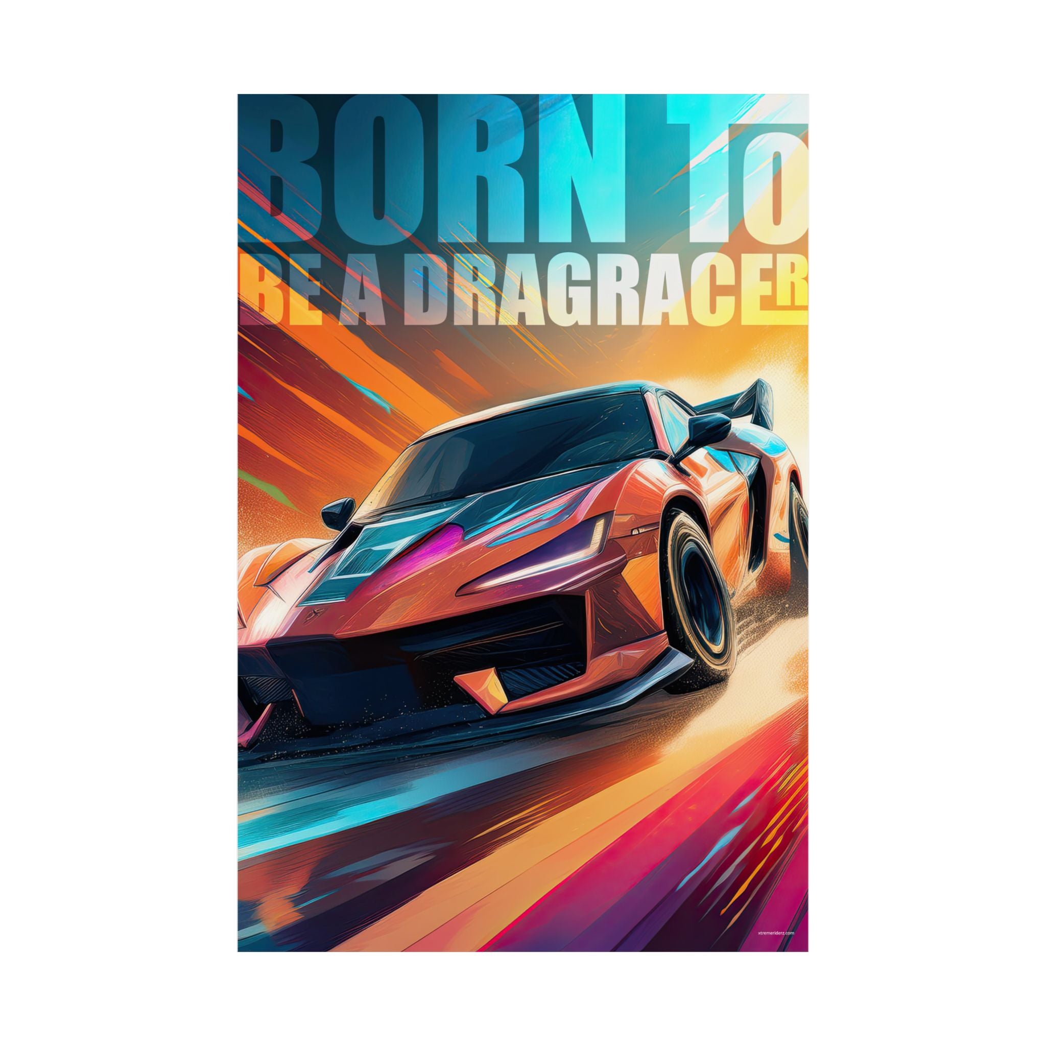 Born To Be a Dragracer- Xtreme Kidz- Matte Vertical Poster